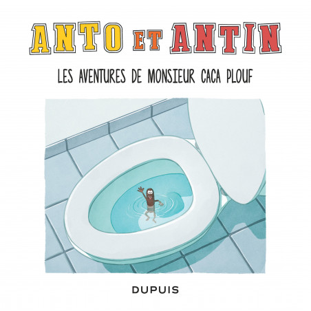 ANTO ET ANTIN - TOME 4 - LES AVENTURES DE MONSIEUR CACA PLOUF