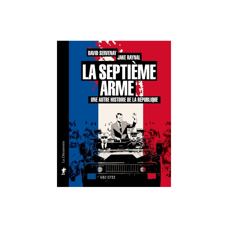 SEPTIÈME ARME (LA) - LA SEPTIÈME ARME : UNE AUTRE HISTOIRE DE LA RÉPUBLIQUE