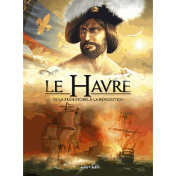 LE HAVRE (DELAHAYE) - 1 - DE LA PRÉHISTOIRE À LA RÉVOLUTION - DE -6500 À 1789 APRÈS J.-C.