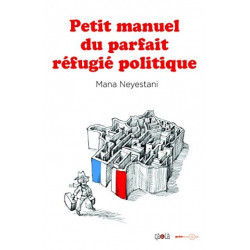 PETIT MANUEL DU PARFAIT RÉFUGIÉ POLITIQUE