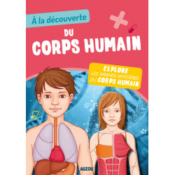 A LA DECOUVERTE DU CORPS HUMAIN - NOUVELLE EDITION