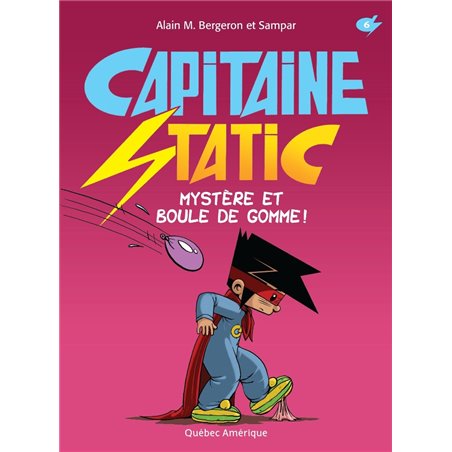 CAPITAINE STATIC - 6 - MYSTÈRE ET BOULE DE GOMME !