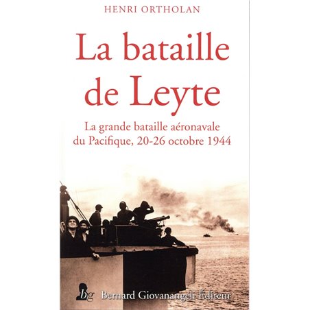 LA BATAILLE DE LEYTE - LA GRANDE BATAILLE AÉRONAVALE DU PACIFIQUE, 20-26 OCTOBRE 1944