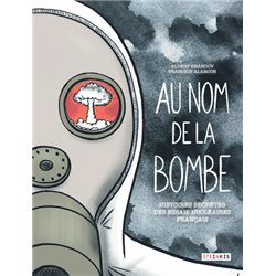 AU NOM DE LA BOMBE - HISTOIRES SECRÈTES DES ESSAIS NUCLÉAIRES FRANÇAIS