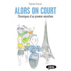 ALORS ON COURT - CHRONIQUES D'UN PREMIER MARATHON