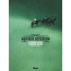 MAUVAISE RÉPUTATION - TOME 01 - LA VÉRITABLE HISTOIRE D'EMMETT DALTON