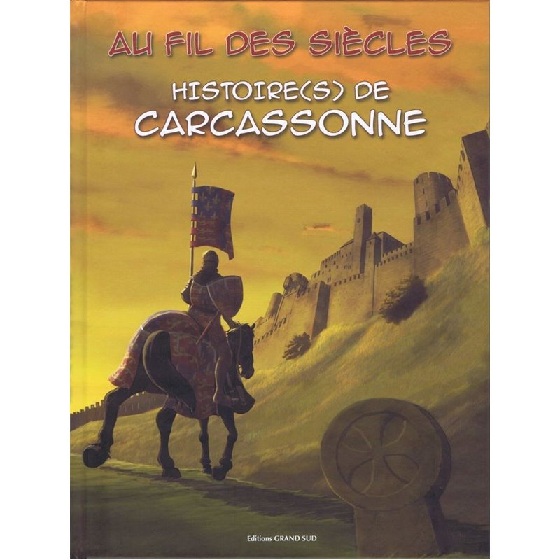 HISTOIRE(S) (ÉDITIONS GRAND SUD) - AU FIL DES SIÈCLES - HISTOIRE(S) DE CARCASSONNE 1