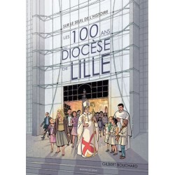 SUR LE SEUIL DE L'HISTOIRE - LES 100 ANS DU DIOCÈSE DE LILLE