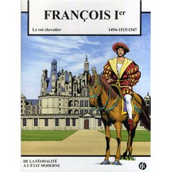 FRANÇOIS 1ER LE ROI CHEVALIER - 1 - LE ROI CHEVALIER 1494-15151547
