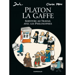 PLATON LA GAFFE - SURVIVRE AU TRAVAIL AVEC LES PHILOSOPHES