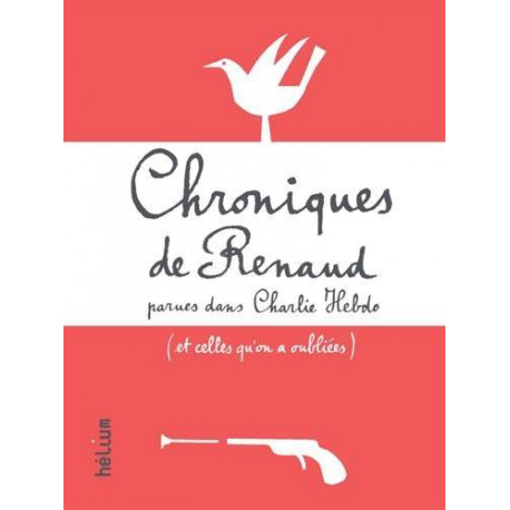 CHRONIQUES DE RENAUD - PARUES DANS CHARLIE HEBDO (ET CELLES QU'ON A OUBLIÉES)