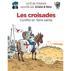 LE FIL DE L'HISTOIRE RACONTÉ PAR ARIANE & NINO - LES CROISADES