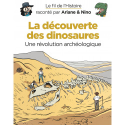 FIL DE L'HISTOIRE (RACONTÉ PAR ARIANE & NINO) (LE) - LA DÉCOUVERTE DES DINOSAURES (UNE RÉVOLUTION ARCHÉOLOGIQUE)