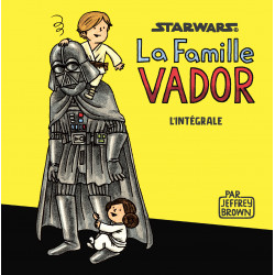 STAR WARS (JEFFREY BROWN) - LA FAMILLE VADOR - L'INTÉGRALE