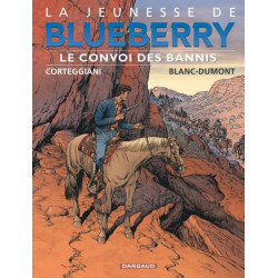 BLUEBERRY (LA JEUNESSE DE) - 21 - LE CONVOI DES BANNIS