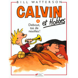 CALVIN ET HOBBES - 4 - DEBOUT, TAS DE NOUILLES !