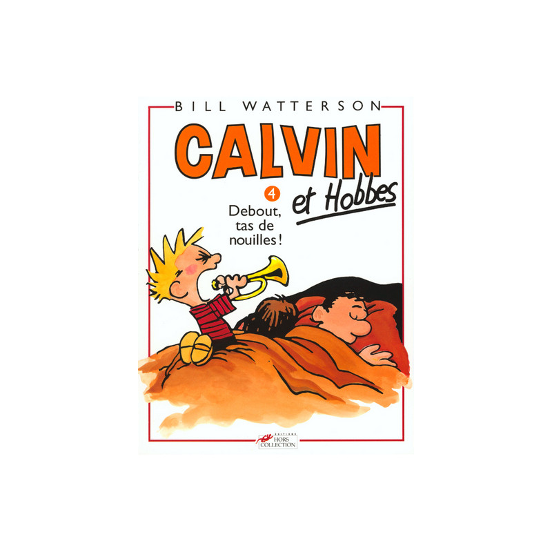 CALVIN ET HOBBES - 4 - DEBOUT, TAS DE NOUILLES !