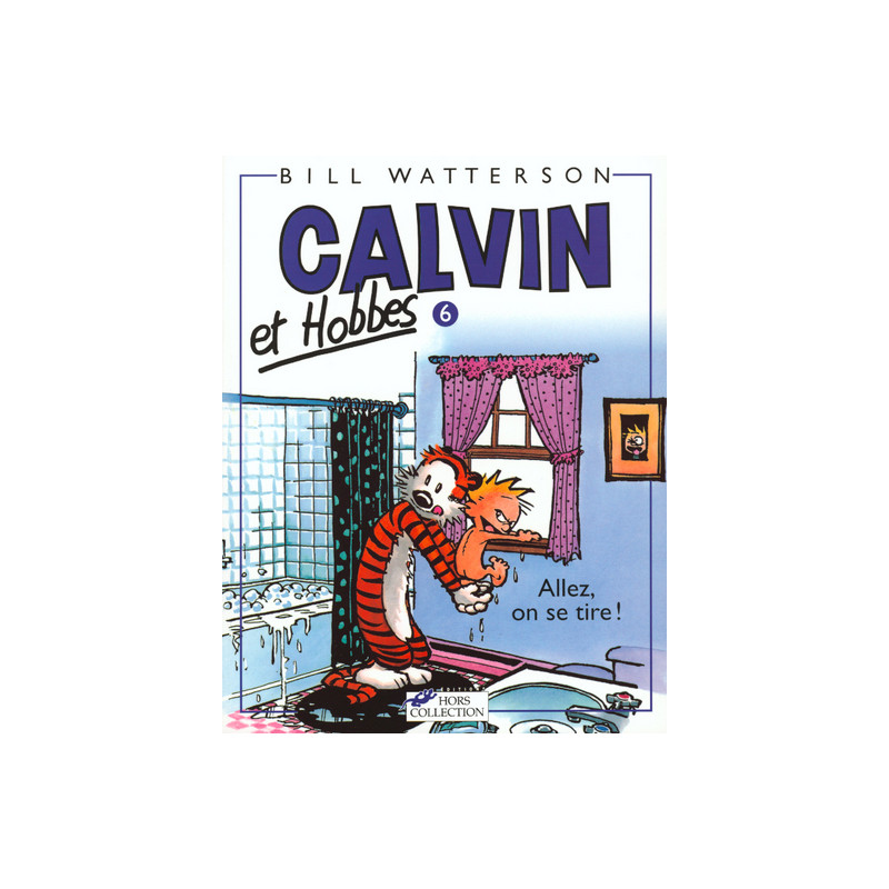 CALVIN ET HOBBES - 6 - ALLEZ, ON SE TIRE !