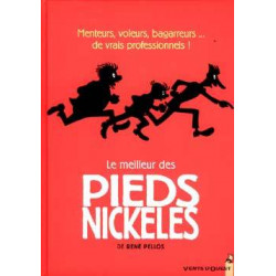 PIEDS NICKELÉS (LE MEILLEUR DES) - 1 - MENTEURS, VOLEURS, BAGARREURS... DE VRAIS PROFESSIONNELS !