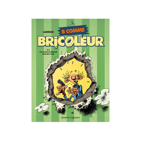 B COMME BRICOLEUR - 2 - C'EST AU PIED DU BRICOLEUR QU'ON VOIT LE MUR