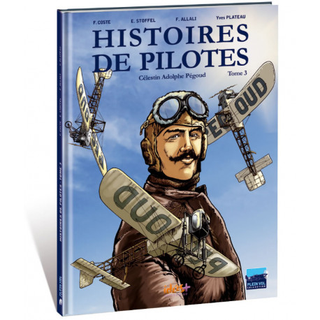 HISTOIRES DE PILOTES - 3 - CÉLESTIN ADOLPHE PÉGOUD