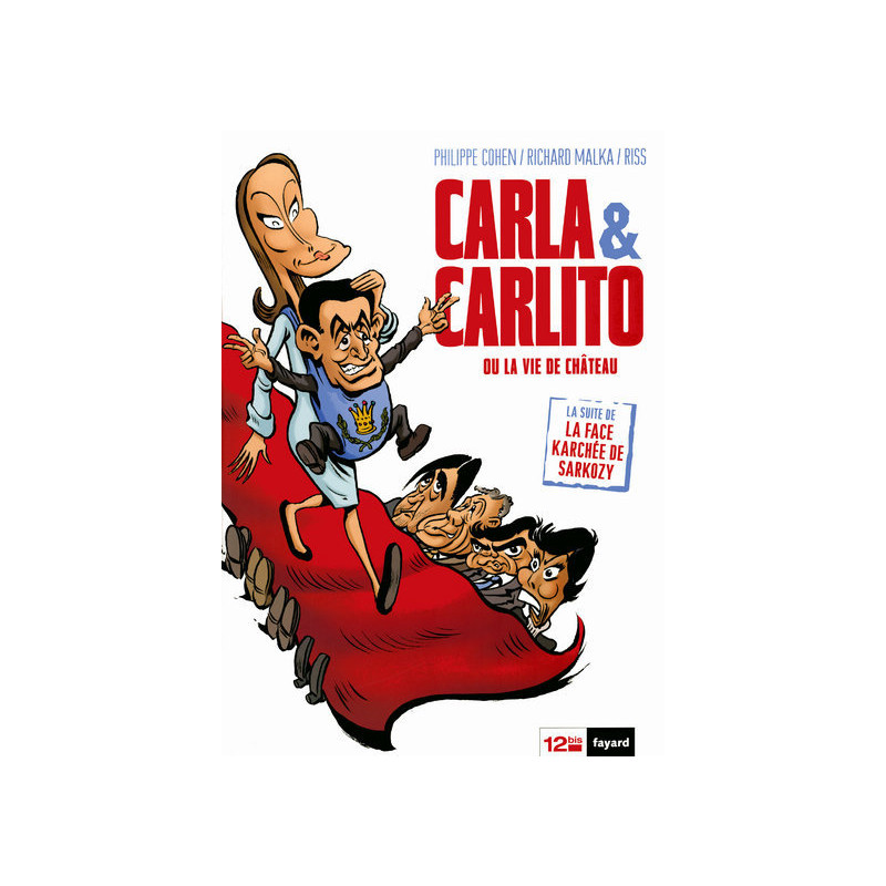 FACE KARCHÉE DE SARKOZY (LA) - 4 - CARLA & CARLITO OU LA VIE DE CHÂTEAU